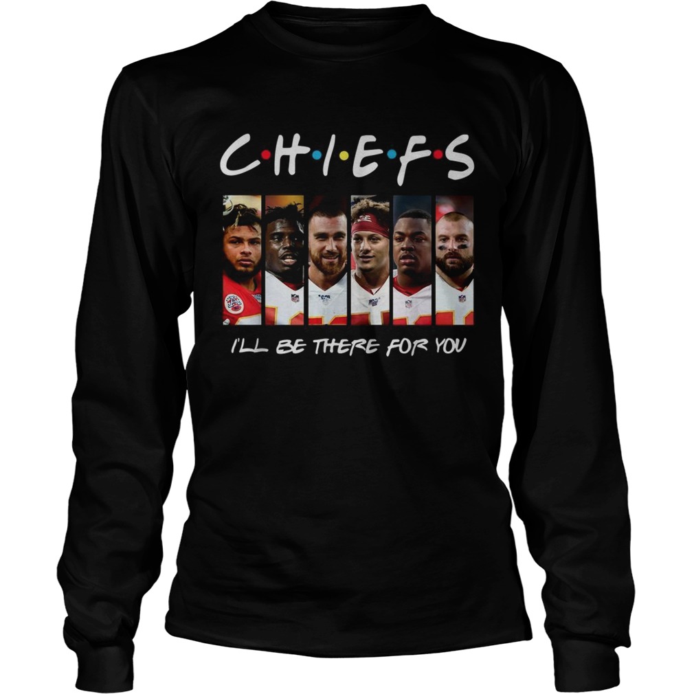 Friends Chiefs Ill be there for you LongSleeve