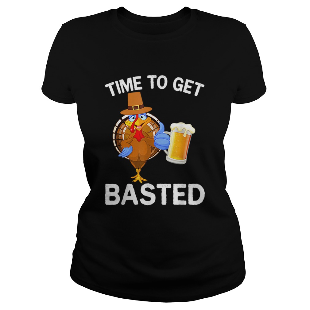 Funny Time To Get Basted Beer Drinking Thanksgiving Turkey Classic Ladies