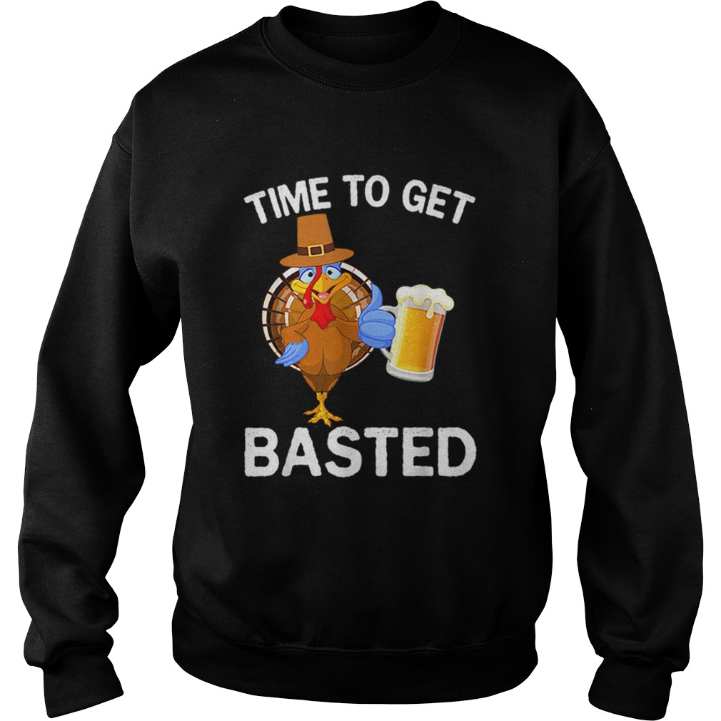 Funny Time To Get Basted Beer Drinking Thanksgiving Turkey Sweatshirt