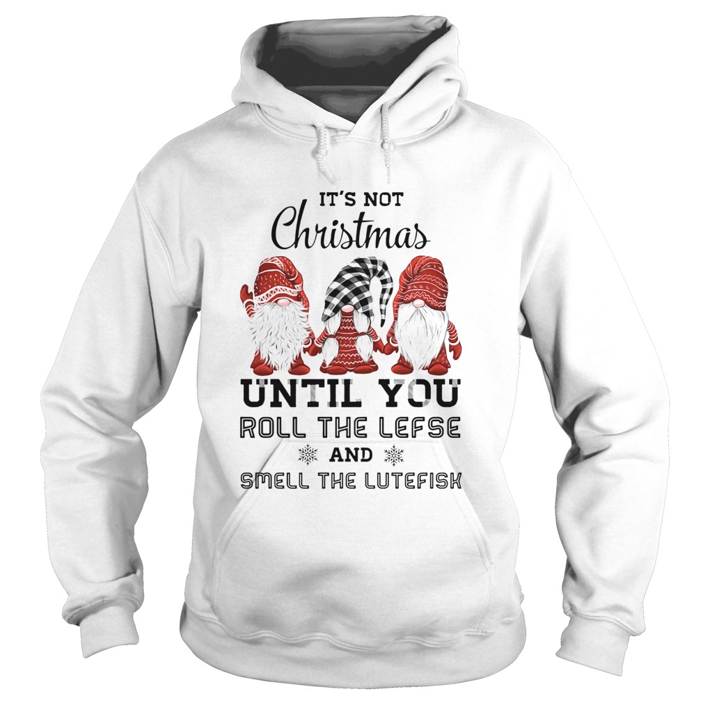 Gnomies Its not Christmas until you roll the lefse smell the lutefisk Hoodie