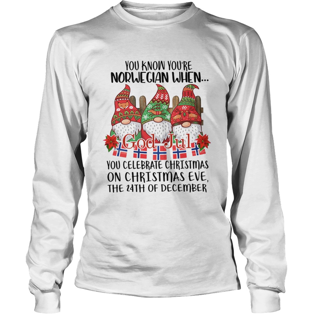 Gnomies You know Youre Norwegian when God jul You celebrate Christmas LongSleeve