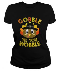 Gobble Til You Wobble Shirt Baby Outfit Toddler Thanksgiving  Classic Ladies