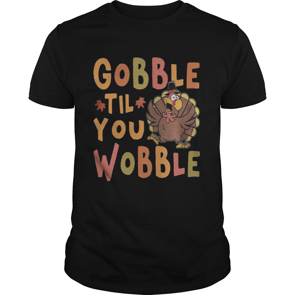 Gobble Till You Wobble Funny Thanksgiving Turkey Magnet shirt