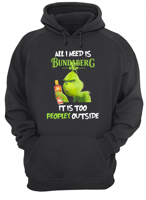 Grinch All I Need Is Bundaberg Run It Is Too Peopley Outside Unisex Hoodie