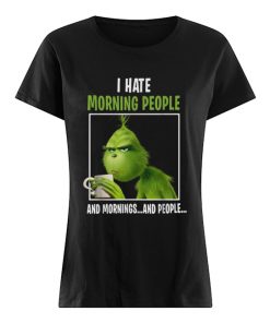 Grinch I hate morning people and mornings and people  Classic Women's T-shirt