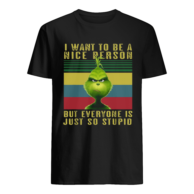 Grinch I want to be a nice person but everyone is just so stupid vintage shirt