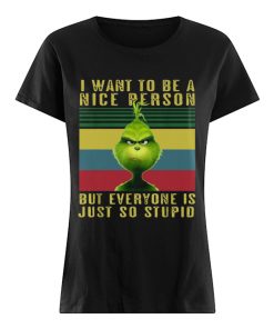 Grinch I want to be a nice person but everyone is just so stupid vintage  Classic Women's T-shirt