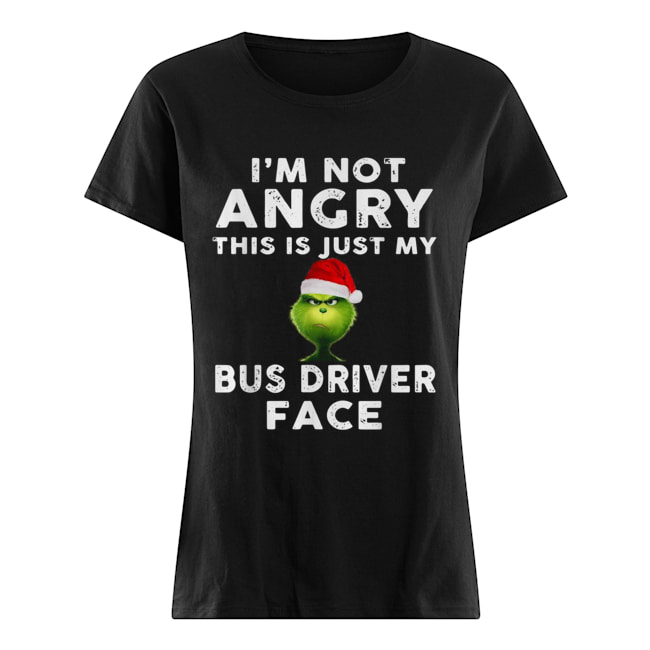 Grinch I’m not Angry this is just my bus driver face Classic Women's T-shirt