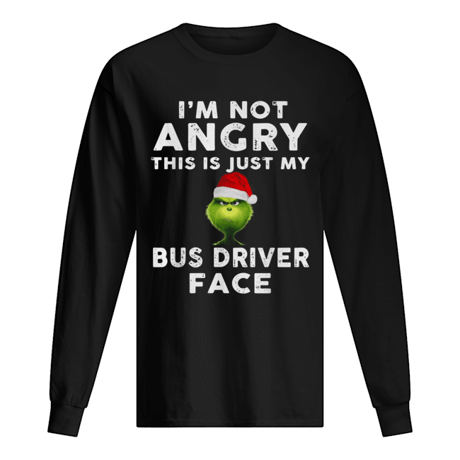 Grinch I’m not Angry this is just my bus driver face Long Sleeved T-shirt 