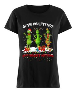 Grinch on the naughty list and I regret nothing Christmas  Classic Women's T-shirt