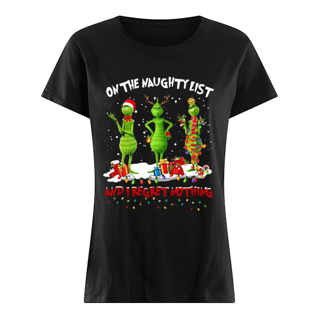 Grinch on the naughty list and I regret nothing Christmas Classic Women's T-shirt