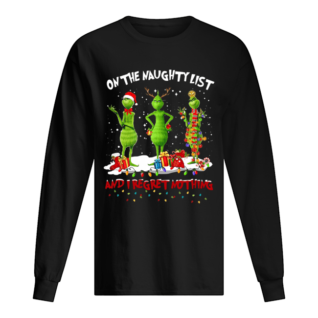 Grinch on the naughty list and I regret nothing Christmas Long Sleeved T-shirt 