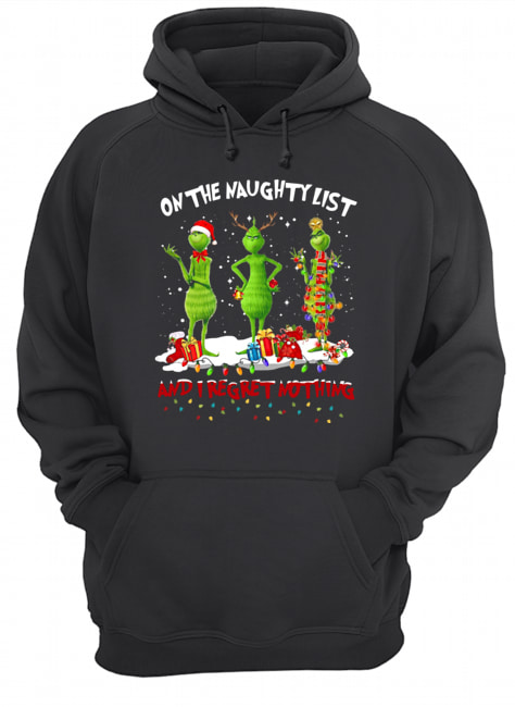 Grinch on the naughty list and I regret nothing Christmas Unisex Hoodie