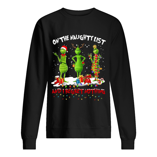 Grinch on the naughty list and I regret nothing Christmas Unisex Sweatshirt