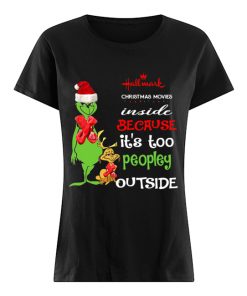 Hallmark Christmas Movies Inside Because Its Too Peopley Outside Christmas Grinch  Classic Women's T-shirt