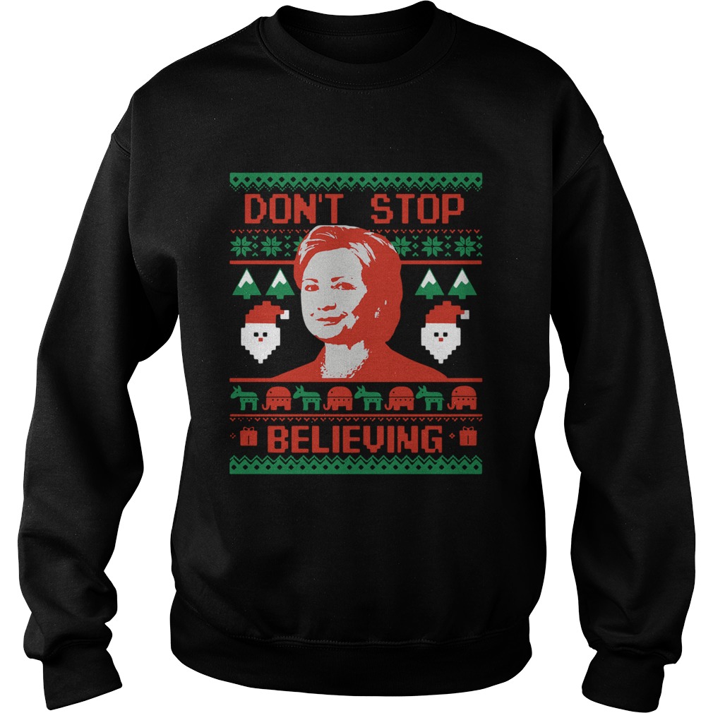 Hillary Clinton Dont Stop Believing Christmas Sweatshirt