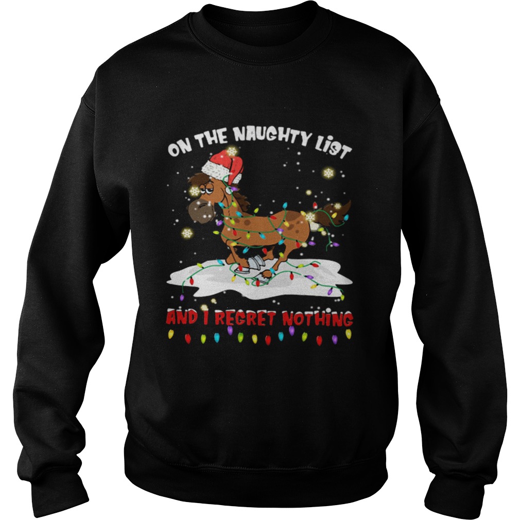 Horse on the naughty list and I regret nothing Christmas Sweatshirt