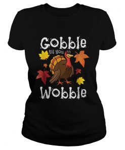 Hot Gobble Till You Wobble Funny Thanksgiving Turkey  Classic Ladies