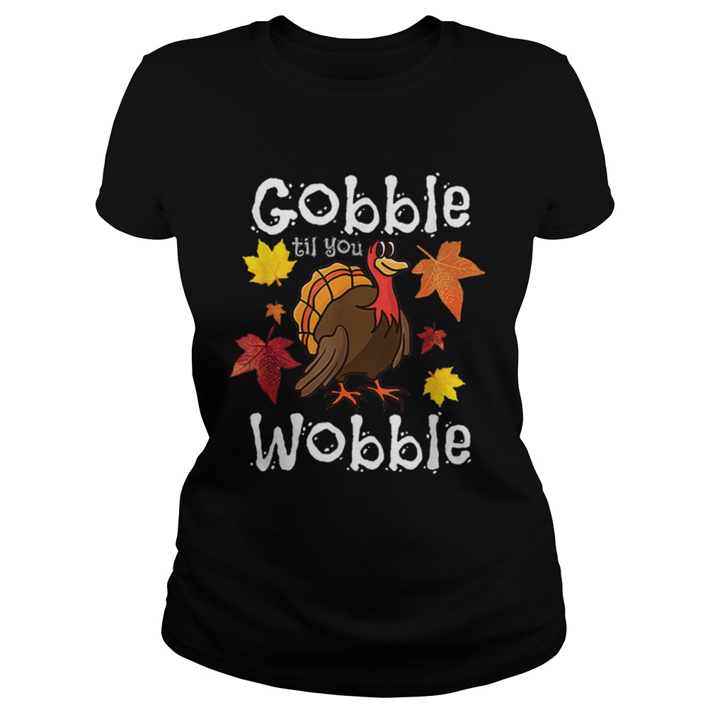 Hot Gobble Till You Wobble Funny Thanksgiving Turkey Classic Ladies