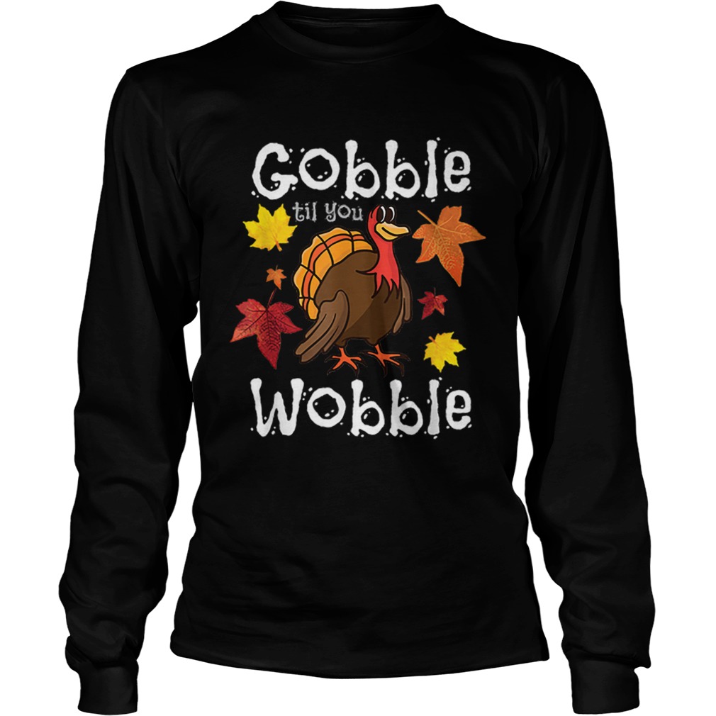 Hot Gobble Till You Wobble Funny Thanksgiving Turkey LongSleeve