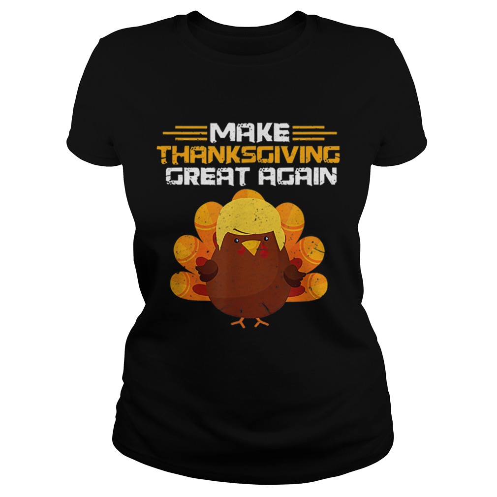 Hot Make Thanksgiving Great Again Trump Turkey Classic Ladies