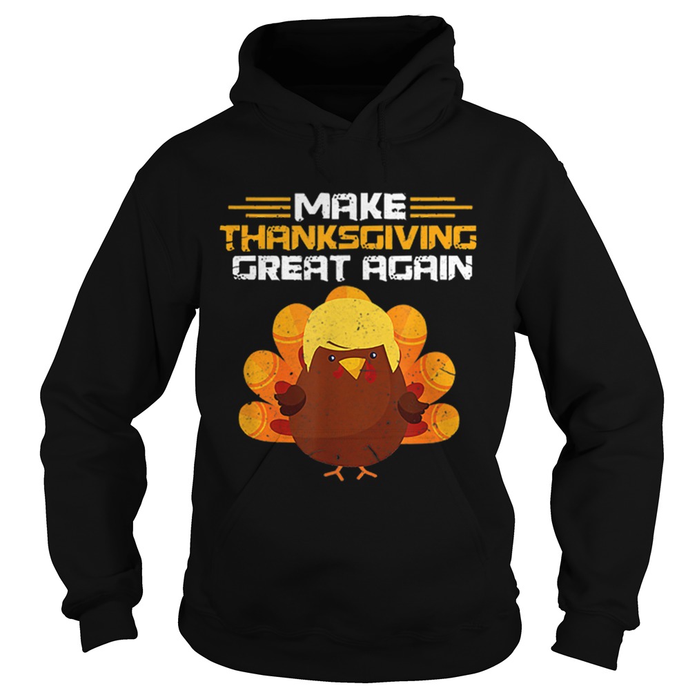 Hot Make Thanksgiving Great Again Trump Turkey Hoodie