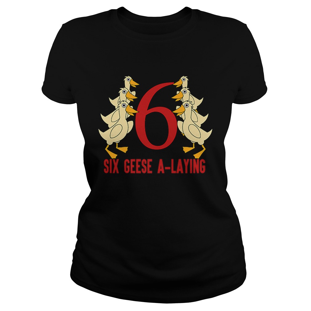 Hot Six Geese ALaying Song 12 Days Christmas Tee Classic Ladies