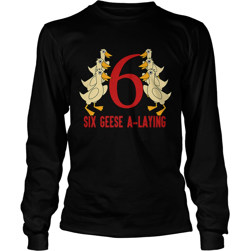 Hot Six Geese ALaying Song 12 Days Christmas Tee LongSleeve