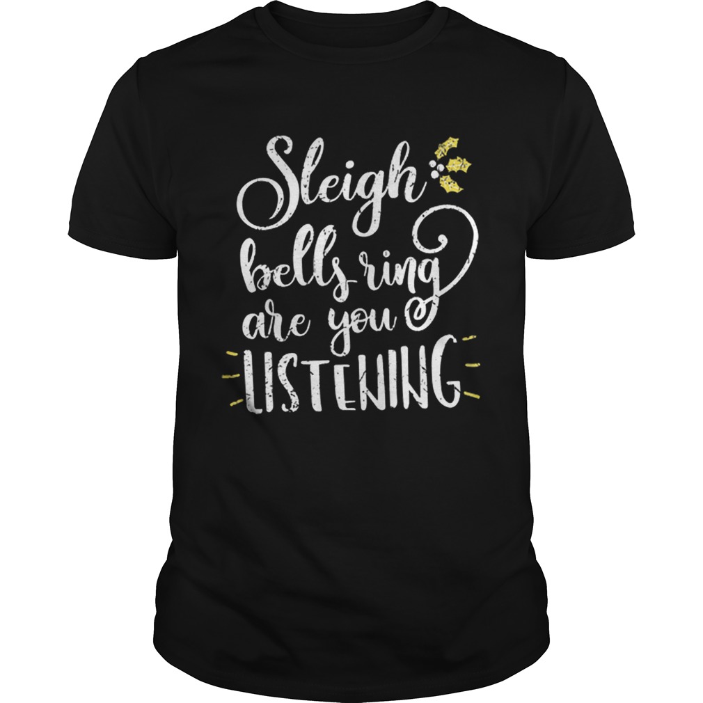 Hot Sleigh Bell Ring are You Listening Christmas Gift Design shirt