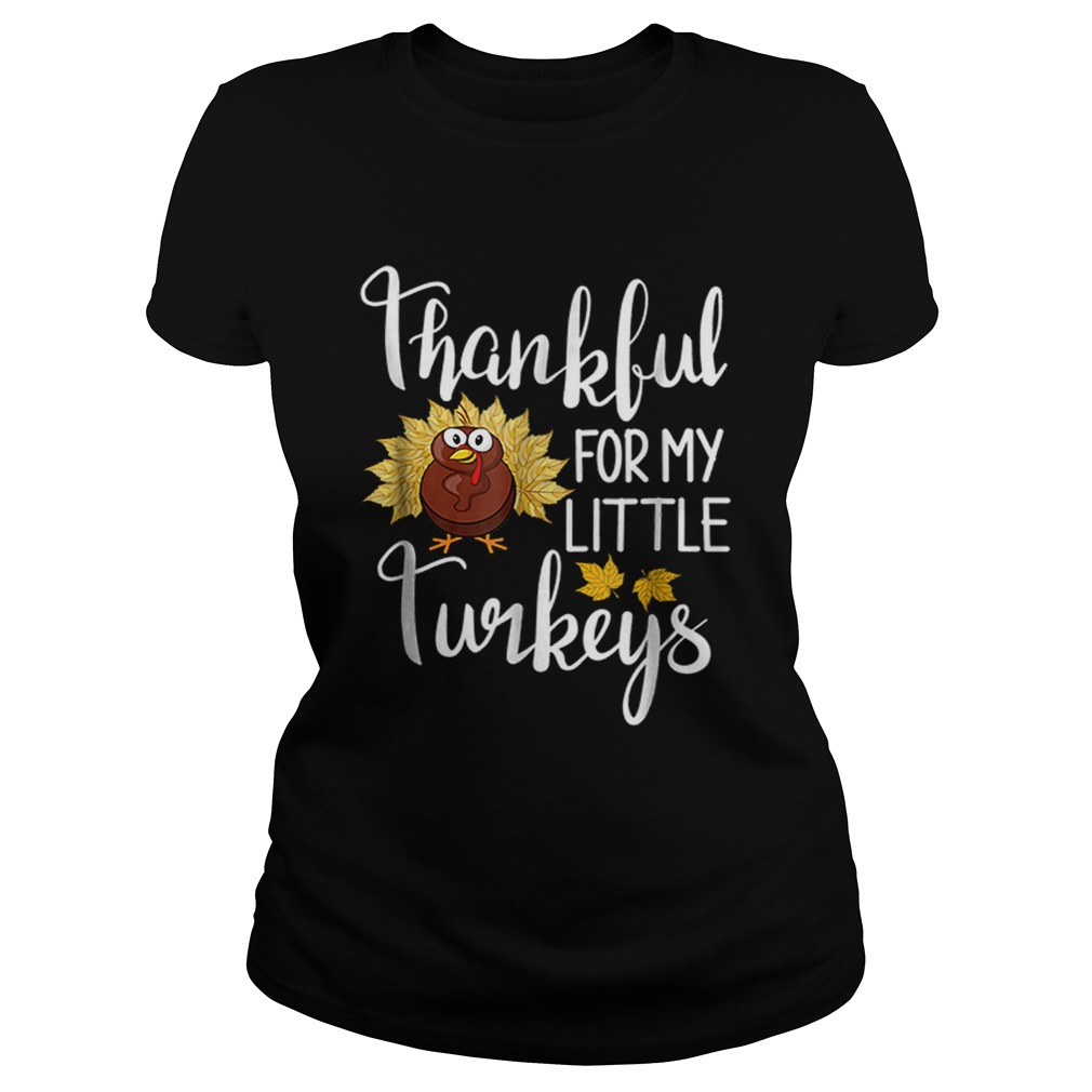 Hot Teachers Thanksgiving Thankful For My little Turkeys Classic Ladies