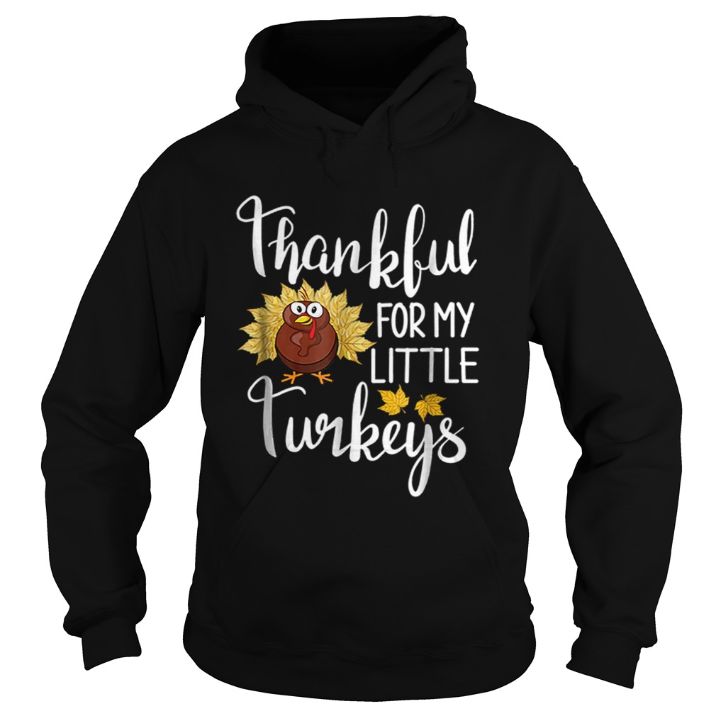 Hot Teachers Thanksgiving Thankful For My little Turkeys Hoodie