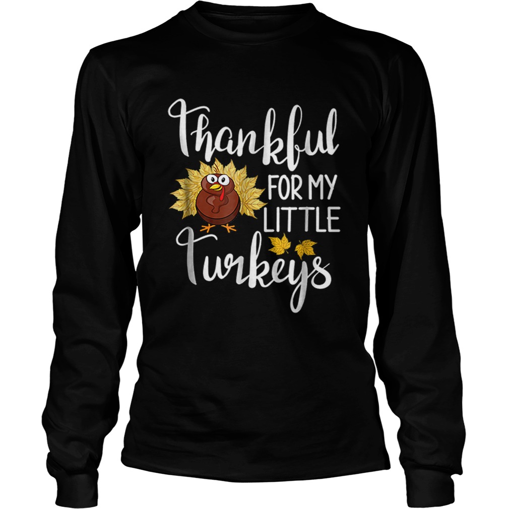 Hot Teachers Thanksgiving Thankful For My little Turkeys LongSleeve