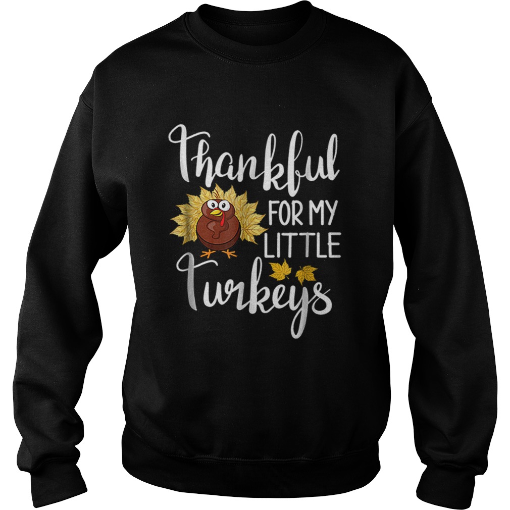 Hot Teachers Thanksgiving Thankful For My little Turkeys Sweatshirt