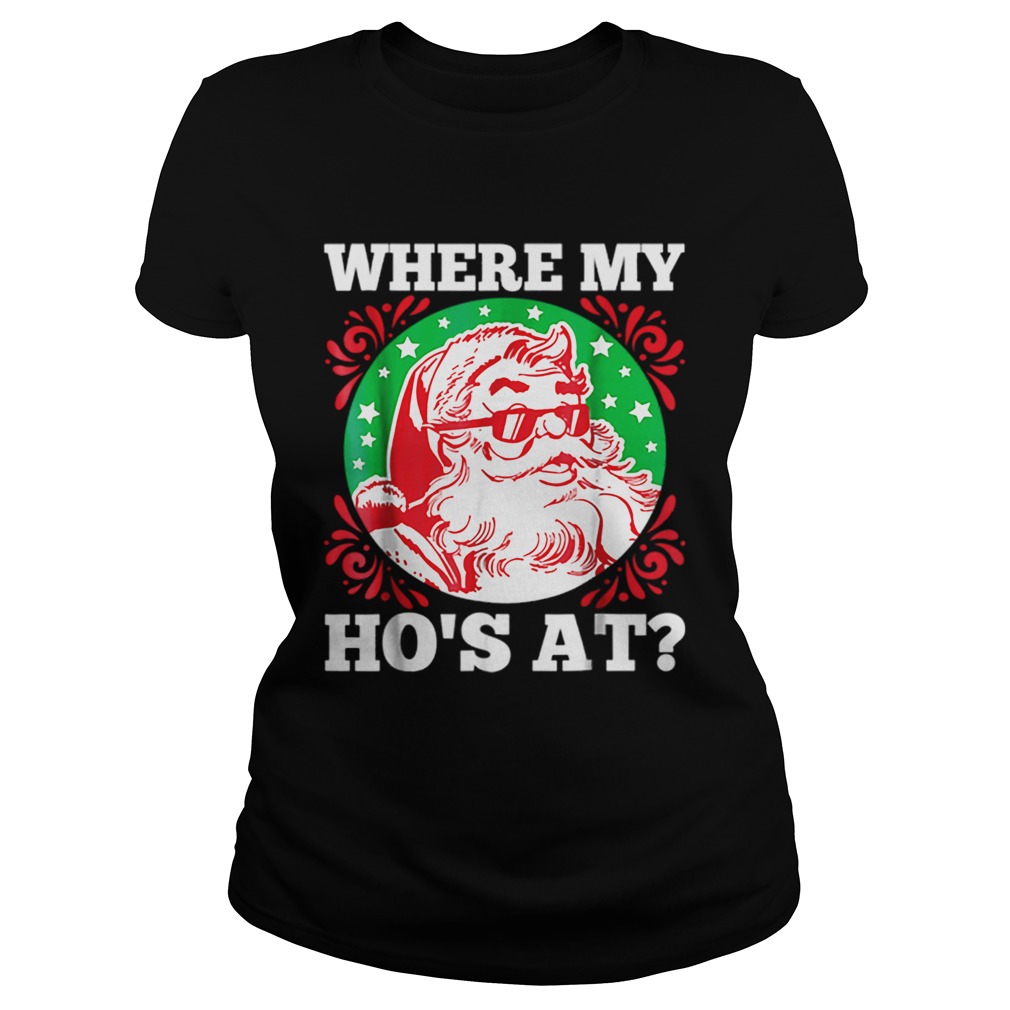 Hot Where My Hos At Santa Funny Christmas Classic Ladies