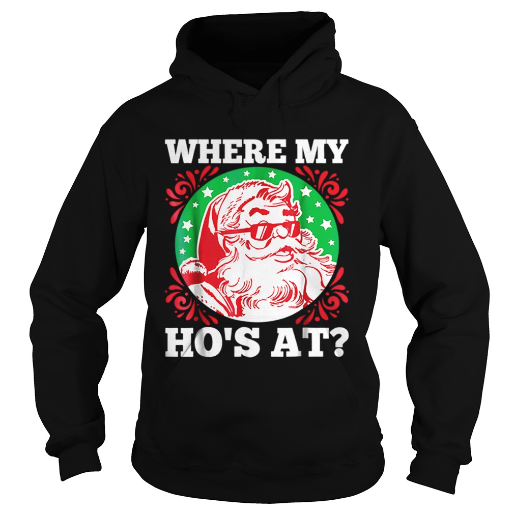 Hot Where My Hos At Santa Funny Christmas Hoodie