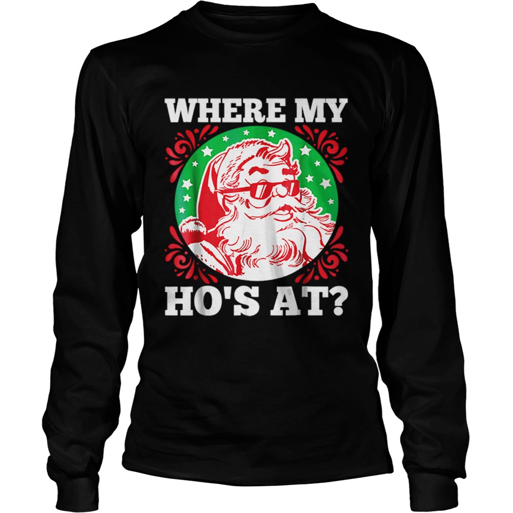 Hot Where My Hos At Santa Funny Christmas LongSleeve