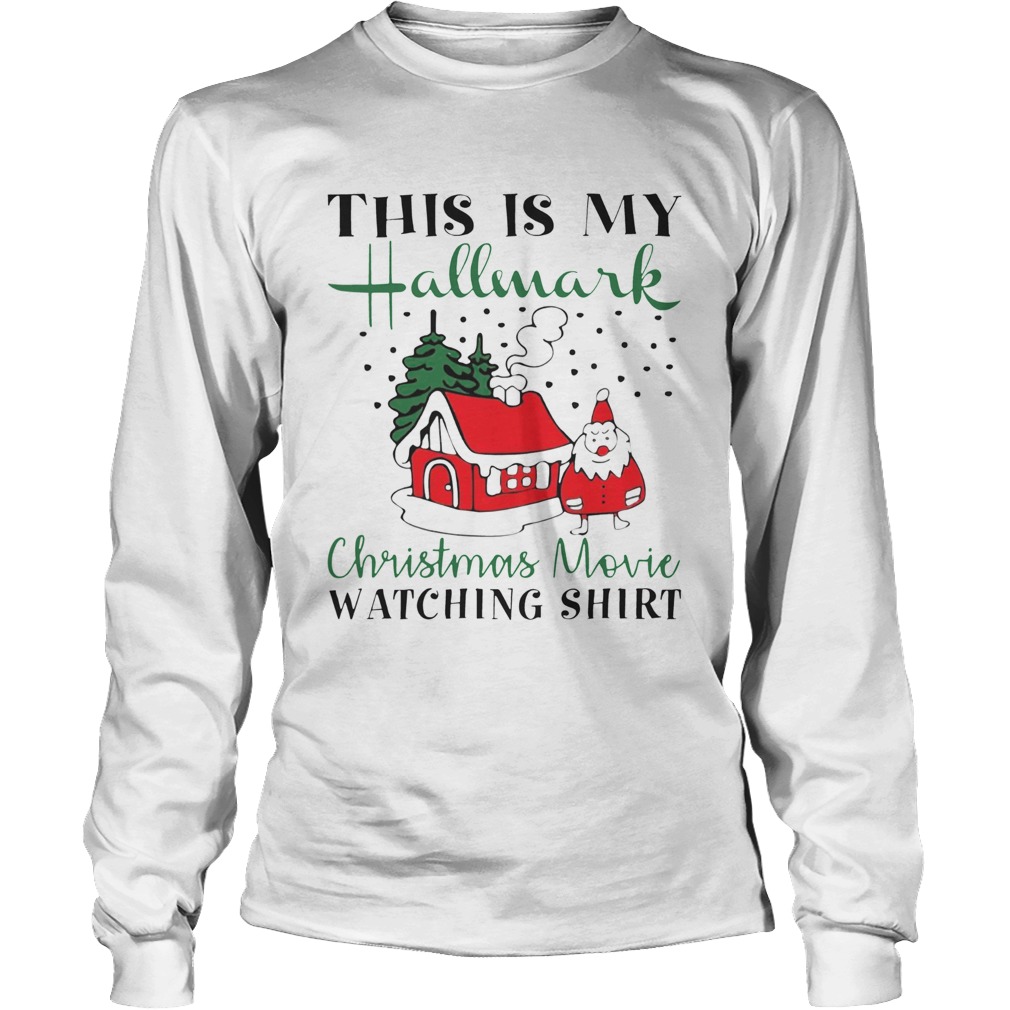 House Santa This is My Hallmark Christmas Movie Watching LongSleeve