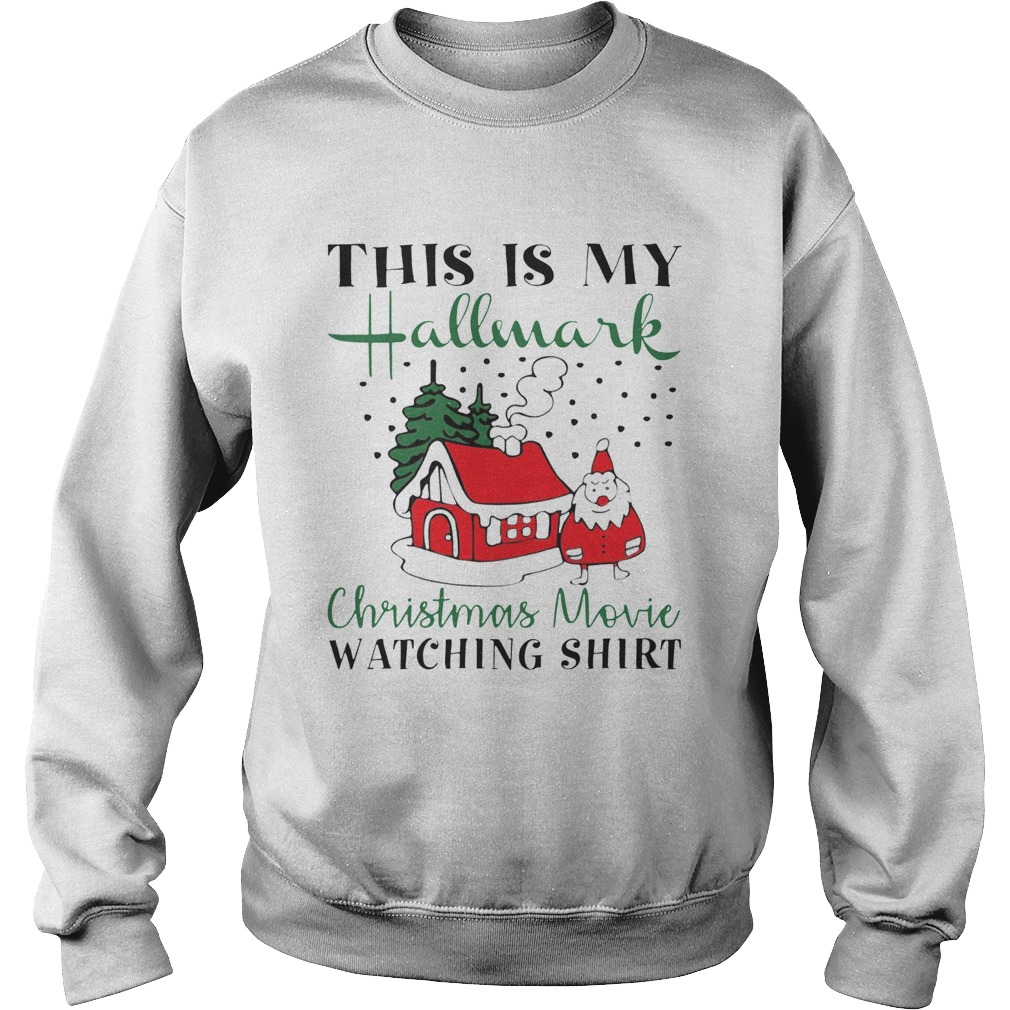 House Santa This is My Hallmark Christmas Movie Watching Sweatshirt