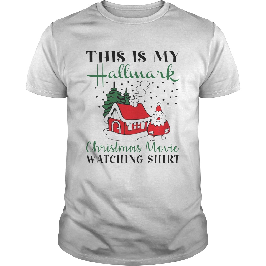 House Santa This is My Hallmark Christmas Movie Watching shirt