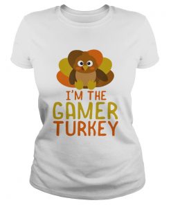 I Am The Gamer Turkey Thanksgiving Day  Classic Ladies