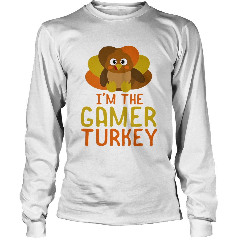 I Am The Gamer Turkey Thanksgiving Day LongSleeve