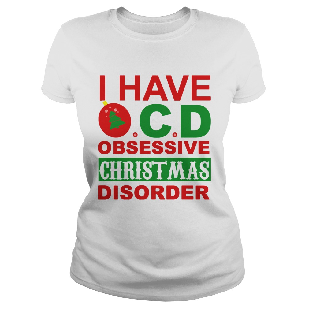 I Have OCD Obsessive Christmas Disorder Classic Ladies