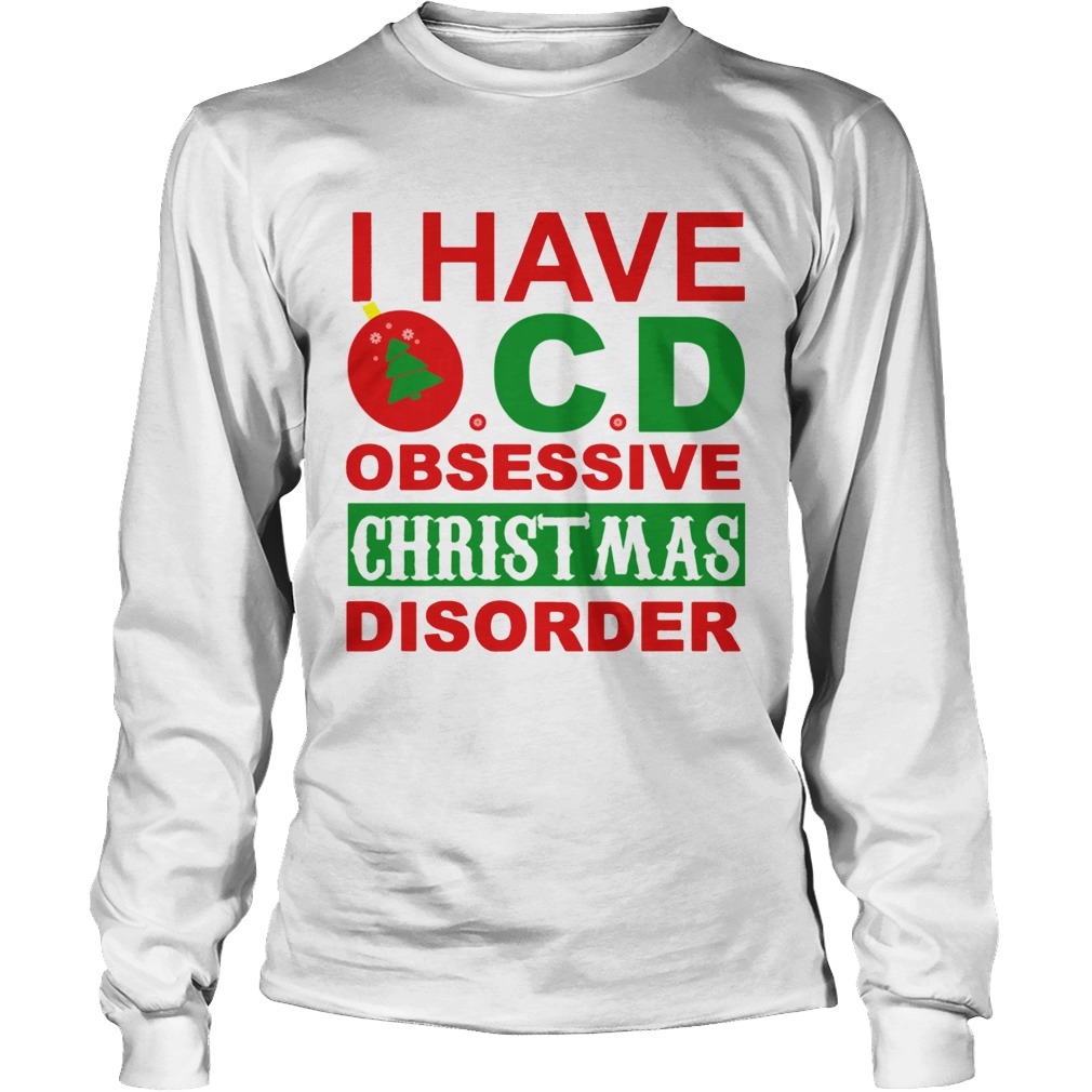 I Have OCD Obsessive Christmas Disorder LongSleeve