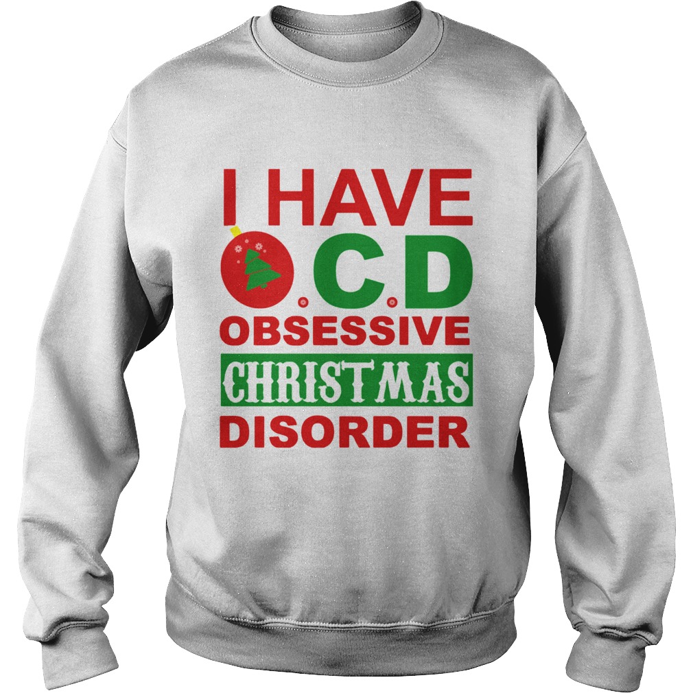 I Have OCD Obsessive Christmas Disorder Sweatshirt