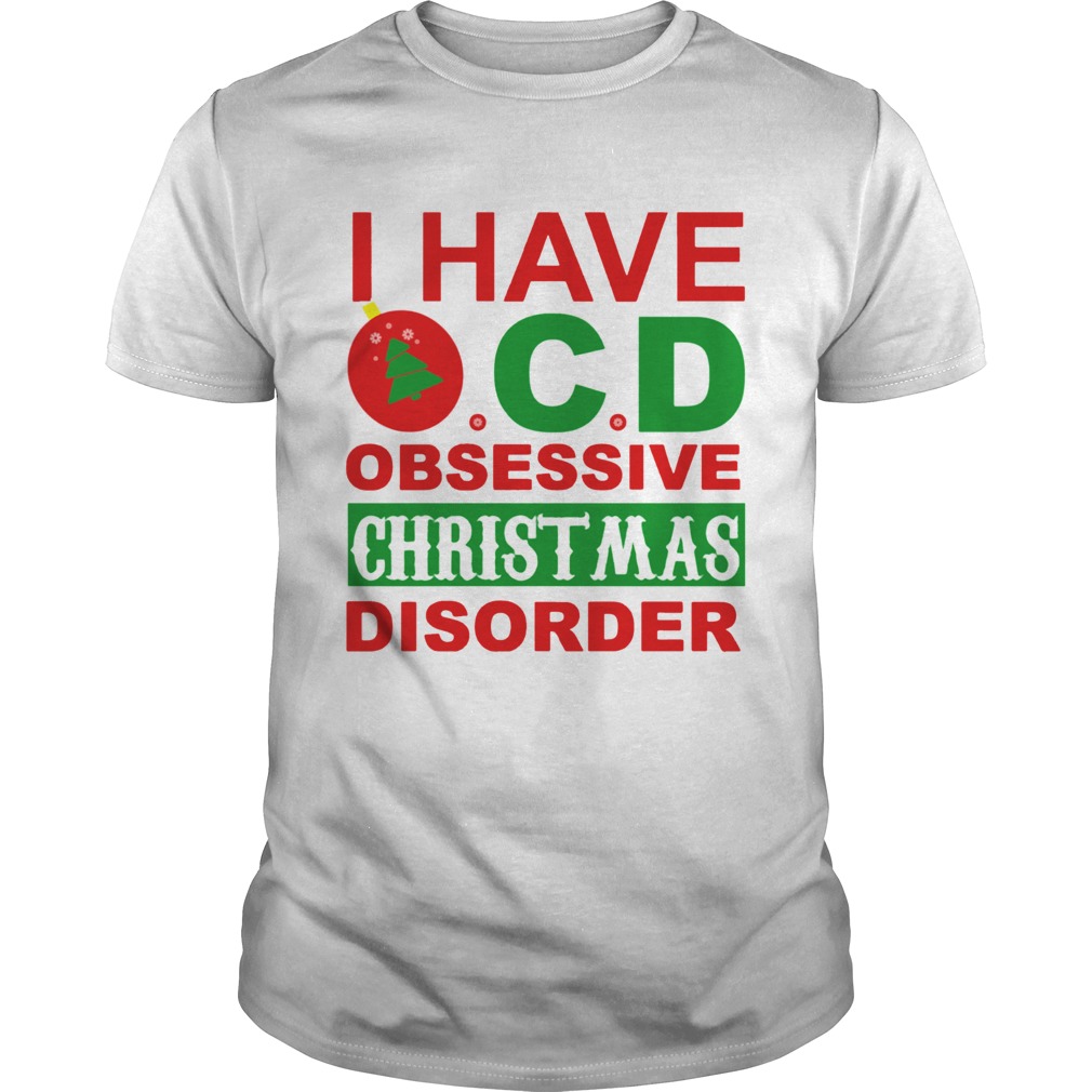 I Have OCD Obsessive Christmas Disorder shirt