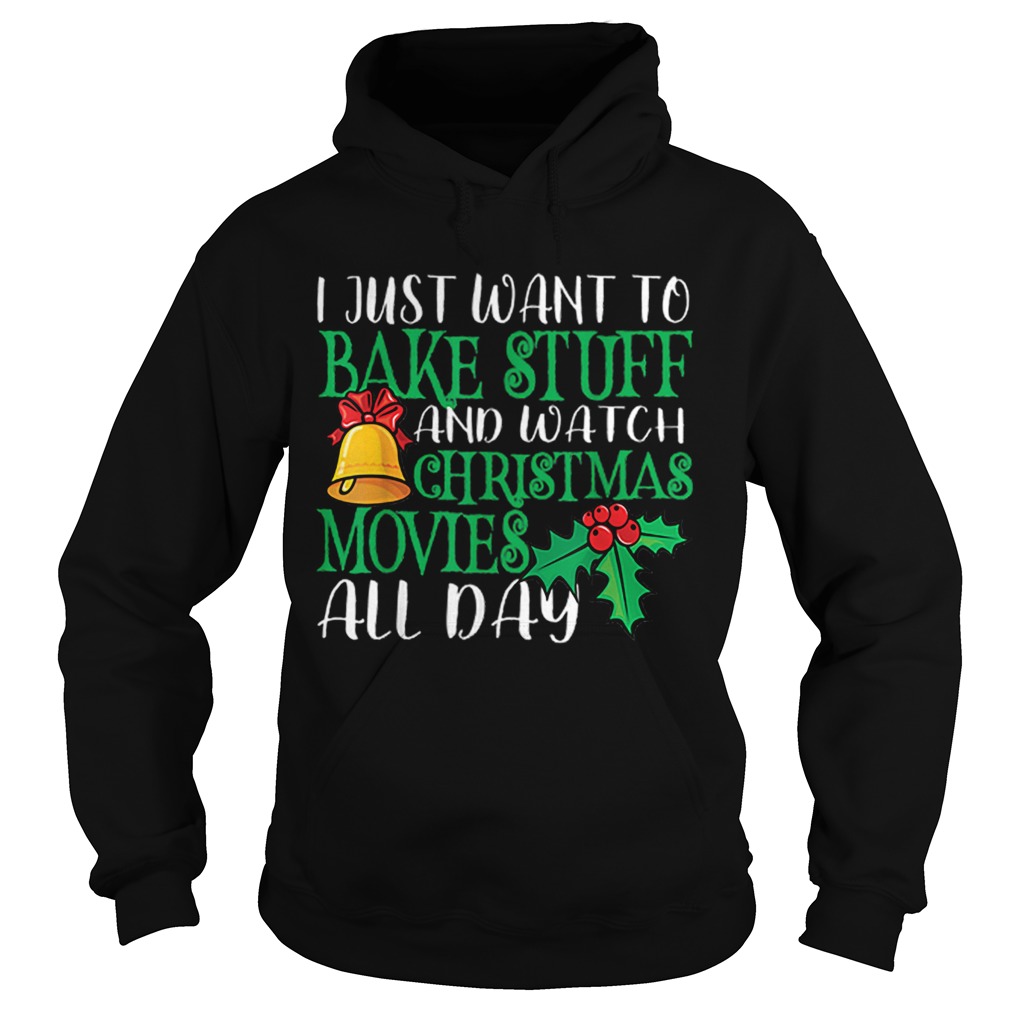 I Just Wanna Bake Stuff and Watch Christmas Movies Hoodie