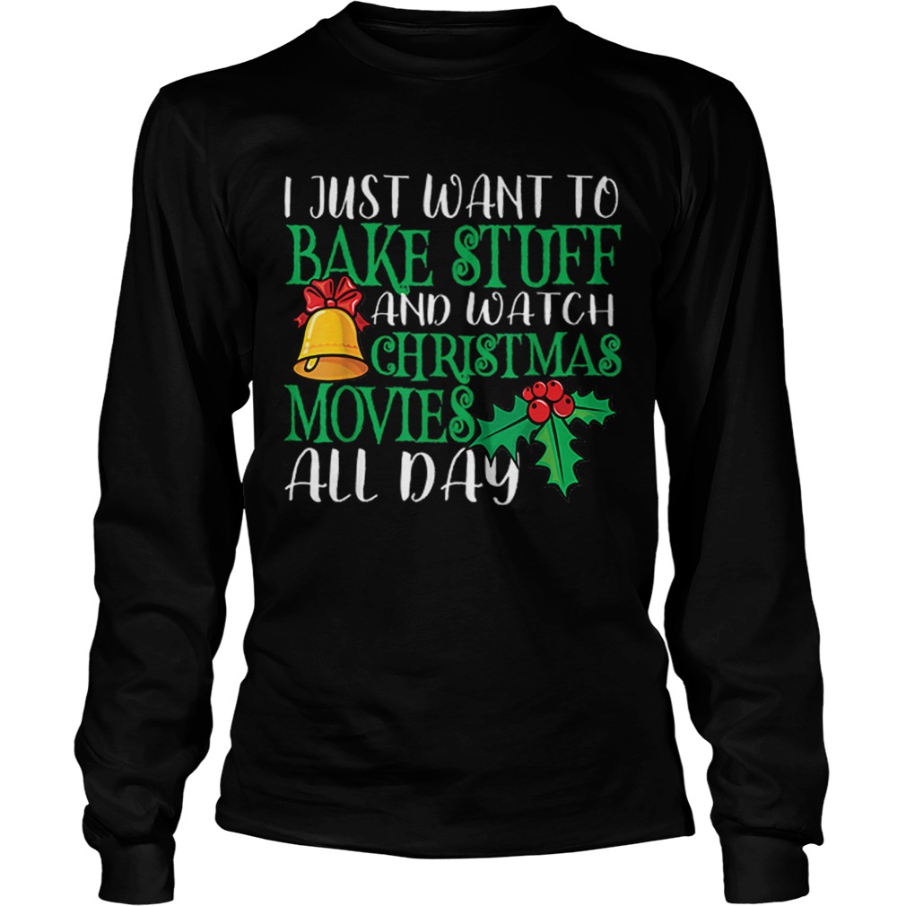 I Just Wanna Bake Stuff and Watch Christmas Movies LongSleeve