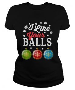 I Like Your Balls Funny Christmas  Classic Ladies