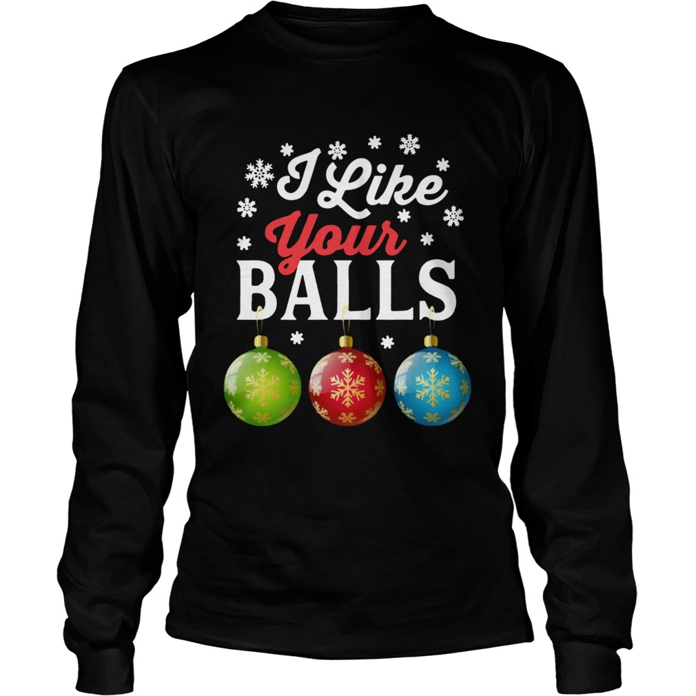 I Like Your Balls Funny Christmas LongSleeve