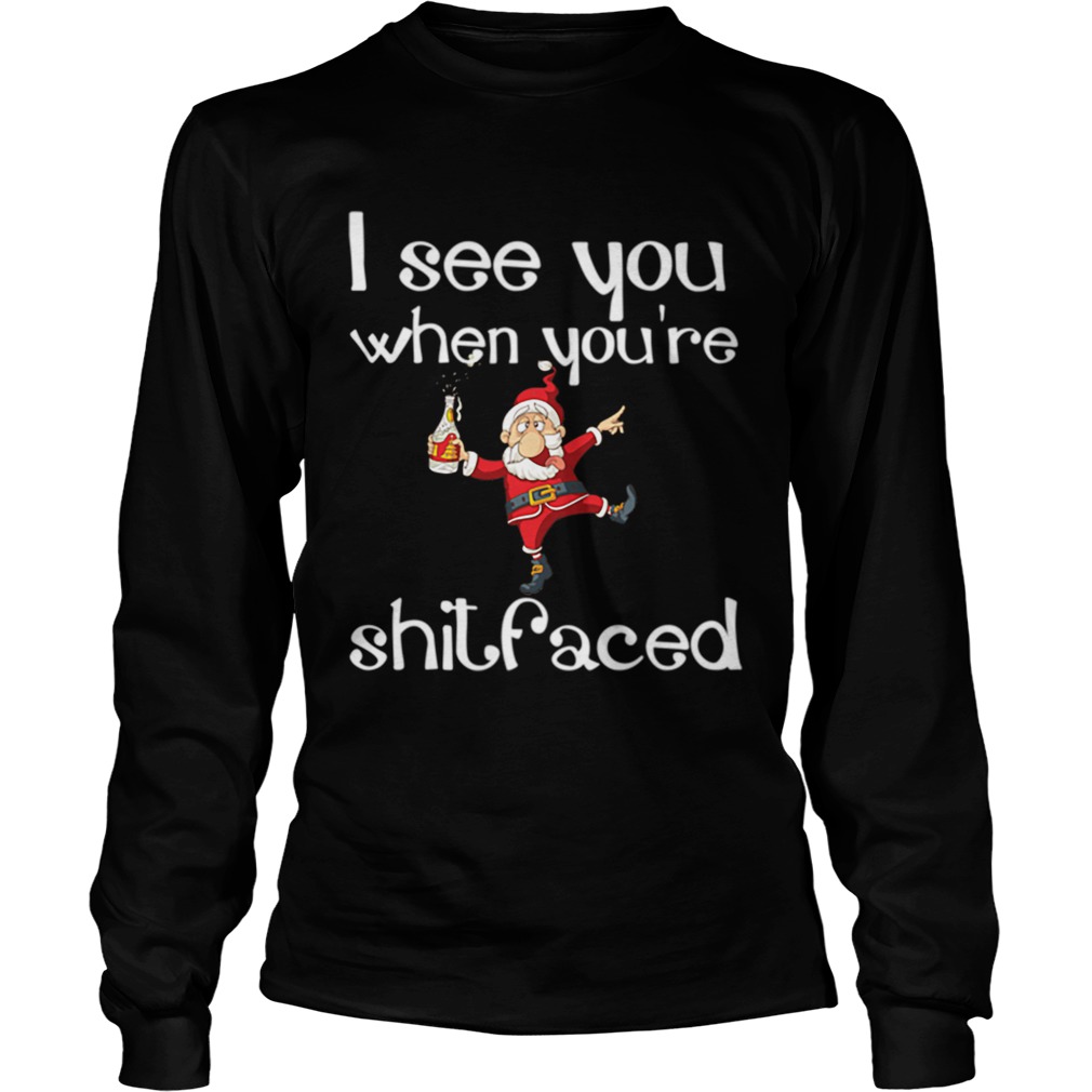 I See You When Youre Shitfaced Funny Drunk Santa Christmas LongSleeve